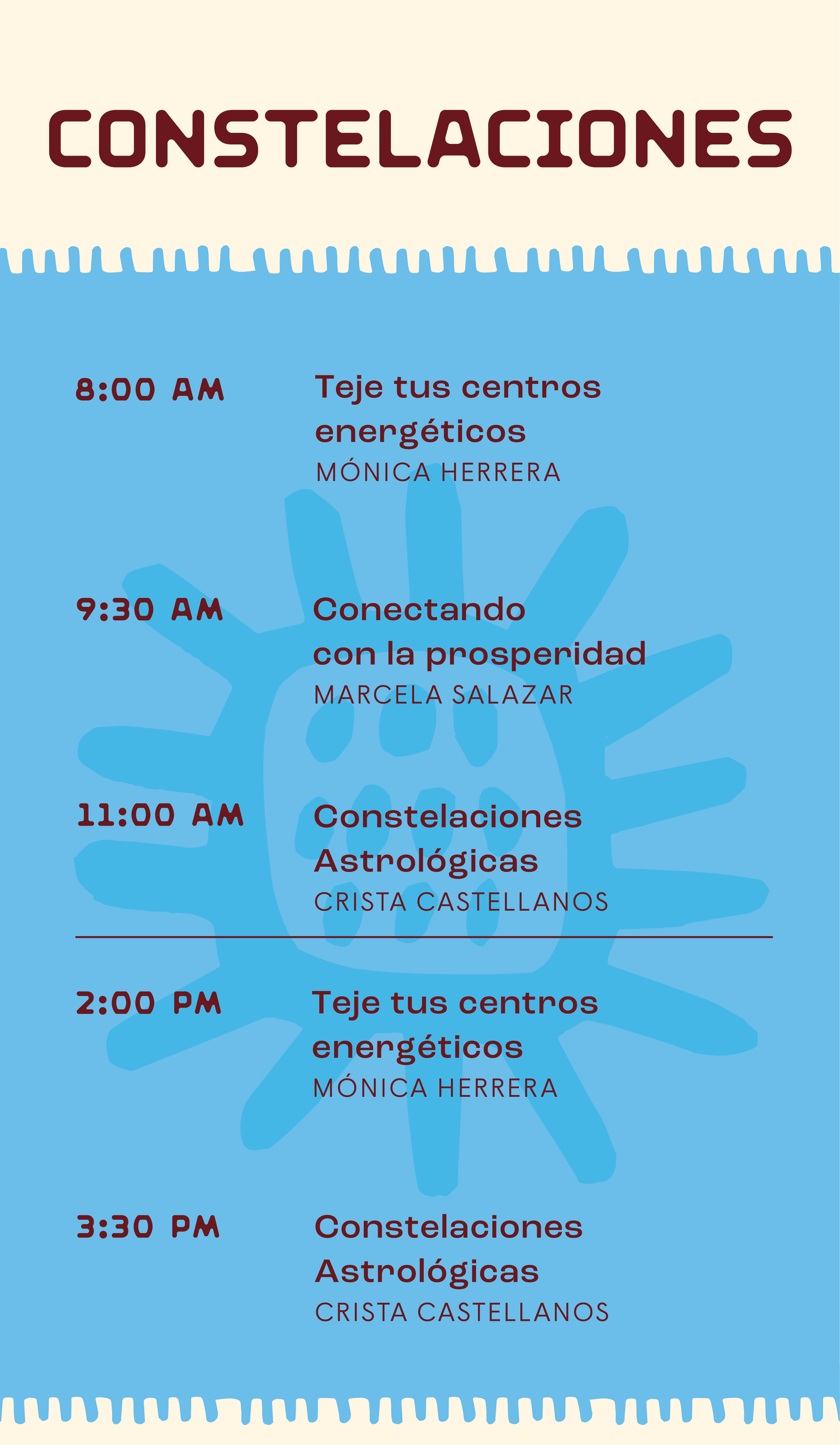 8:00am y 2:00pm Teje tus centros energéticos con Mónica Herrera. 9:30am Conectando con la prosperidad con Marcela Salazar. 11:00am y 3:30pm Constelaciones astrológicas con Crista Castellanos.